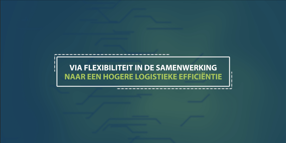 Via flexibiliteit in de samenwerking naar een hogere logistieke efficiëntie